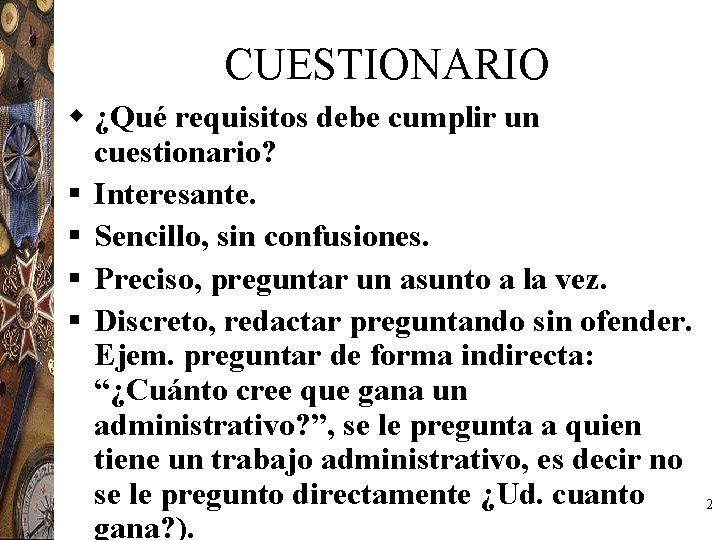 CUESTIONARIO w ¿Qué requisitos debe cumplir un cuestionario? § Interesante. § Sencillo, sin confusiones.