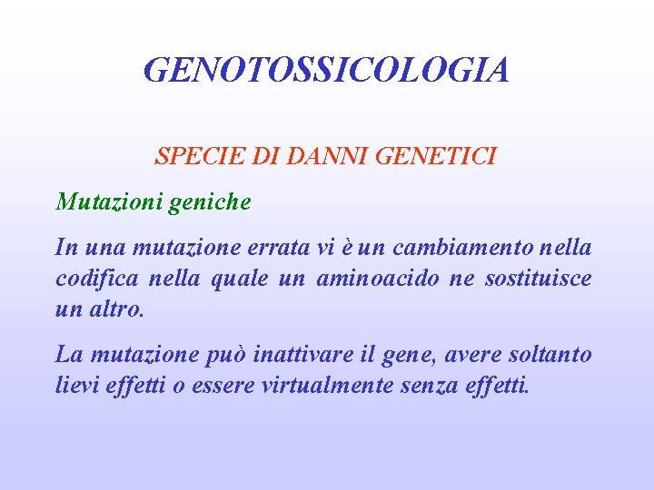 GENOTOSSICOLOGIA SPECIE DI DANNI GENETICI Mutazioni geniche In una mutazione errata vi è un