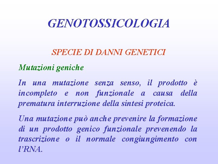 GENOTOSSICOLOGIA SPECIE DI DANNI GENETICI Mutazioni geniche In una mutazione senza senso, il prodotto