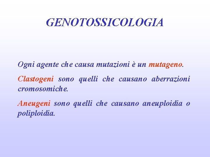 GENOTOSSICOLOGIA Ogni agente che causa mutazioni è un mutageno. Clastogeni sono quelli che causano