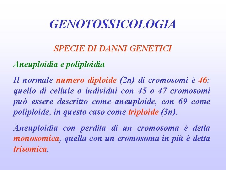 GENOTOSSICOLOGIA SPECIE DI DANNI GENETICI Aneuploidia e poliploidia Il normale numero diploide (2 n)