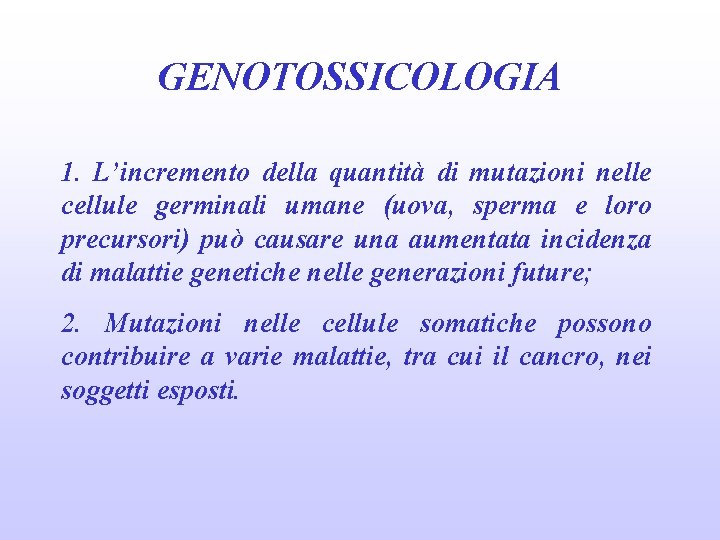 GENOTOSSICOLOGIA 1. L’incremento della quantità di mutazioni nelle cellule germinali umane (uova, sperma e