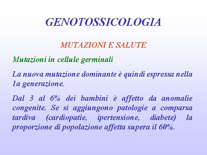 GENOTOSSICOLOGIA MUTAZIONI E SALUTE Mutazioni in cellule germinali La nuova mutazione dominante è quindi