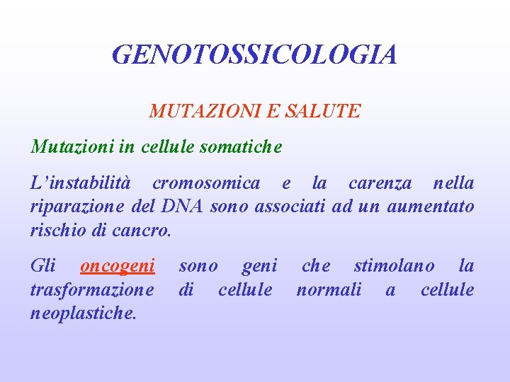 GENOTOSSICOLOGIA MUTAZIONI E SALUTE Mutazioni in cellule somatiche L’instabilità cromosomica e la carenza nella