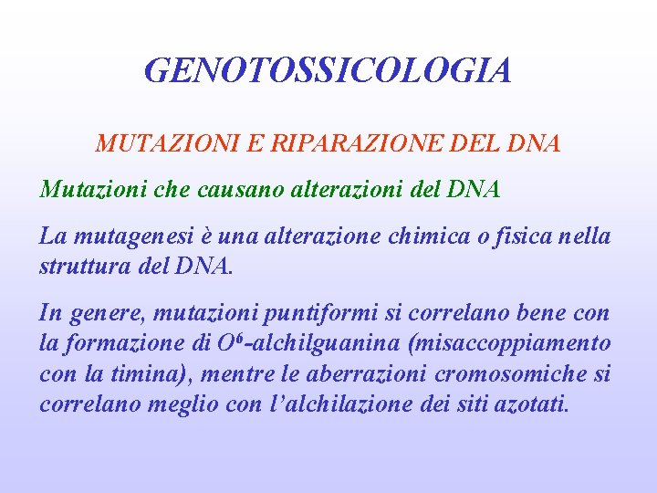 GENOTOSSICOLOGIA MUTAZIONI E RIPARAZIONE DEL DNA Mutazioni che causano alterazioni del DNA La mutagenesi