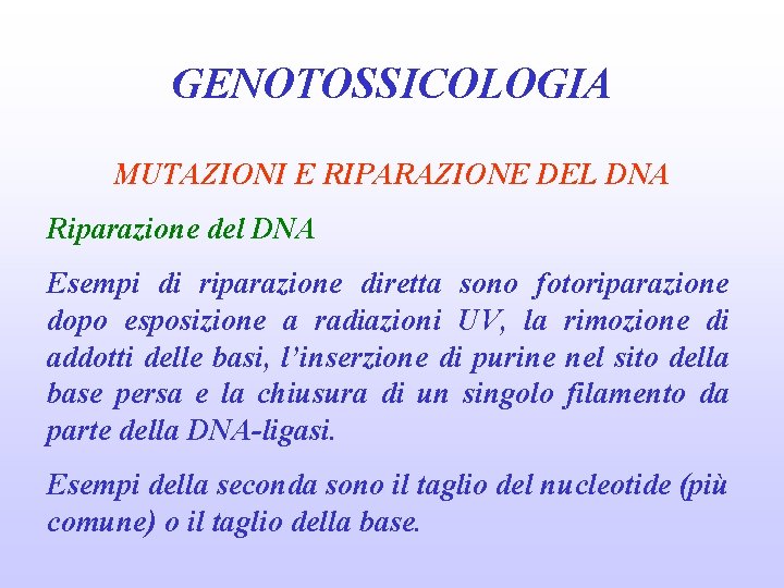 GENOTOSSICOLOGIA MUTAZIONI E RIPARAZIONE DEL DNA Riparazione del DNA Esempi di riparazione diretta sono