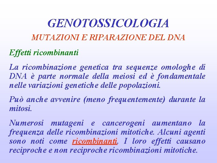 GENOTOSSICOLOGIA MUTAZIONI E RIPARAZIONE DEL DNA Effetti ricombinanti La ricombinazione genetica tra sequenze omologhe