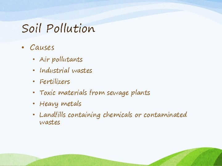 Soil Pollution • Causes • Air pollutants • Industrial wastes • Fertilizers • Toxic