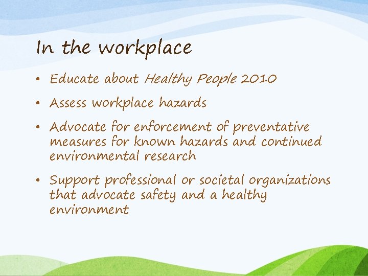 In the workplace • Educate about Healthy People 2010 • Assess workplace hazards •