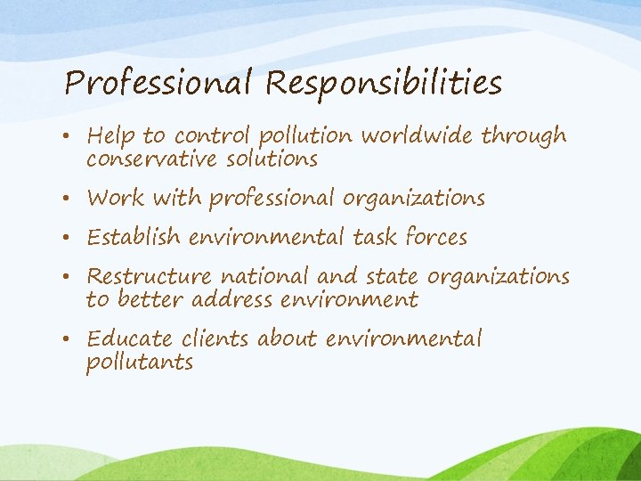 Professional Responsibilities • Help to control pollution worldwide through conservative solutions • Work with