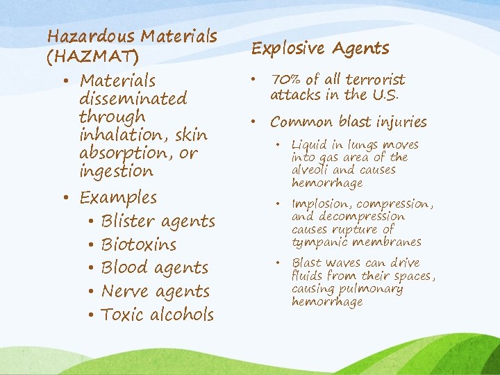 Hazardous Materials (HAZMAT) • Materials disseminated through inhalation, skin absorption, or ingestion • Examples