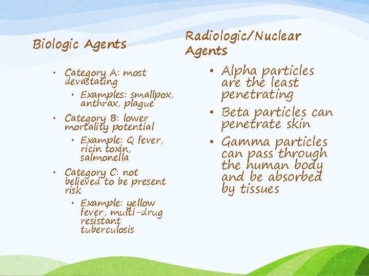Biologic Agents • Category A: most devastating • Examples: smallpox, anthrax, plague • Category