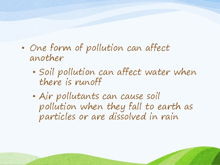  • One form of pollution can affect another • Soil pollution can affect