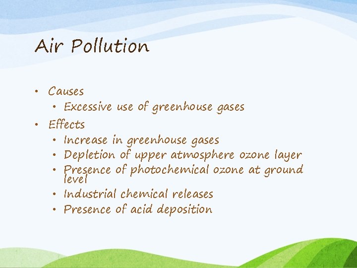 Air Pollution • Causes • Excessive use of greenhouse gases • Effects • Increase