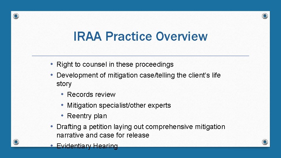 IRAA Practice Overview • Right to counsel in these proceedings • Development of mitigation