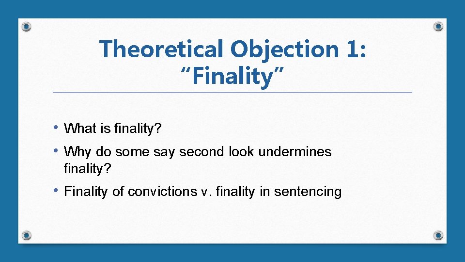 Theoretical Objection 1: “Finality” • What is finality? • Why do some say second