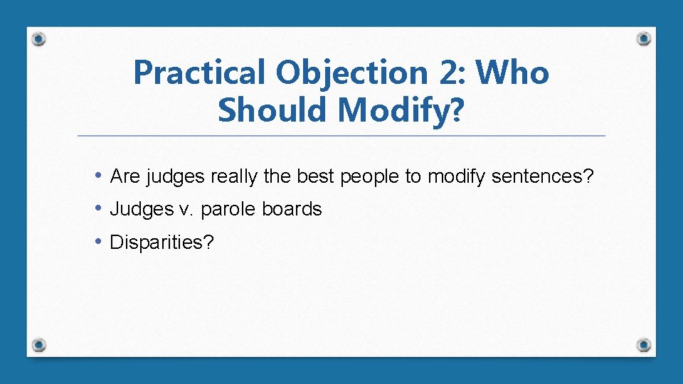 Practical Objection 2: Who Should Modify? • Are judges really the best people to