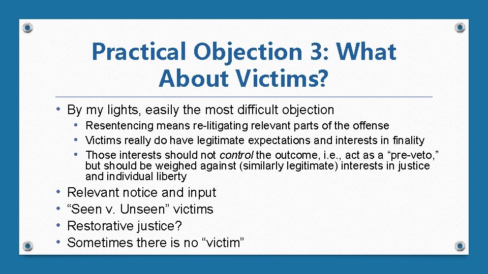 Practical Objection 3: What About Victims? • By my lights, easily the most difficult