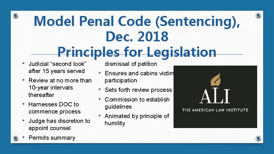 Model Penal Code (Sentencing), Dec. 2018 Principles for Legislation • Judicial “second look” after