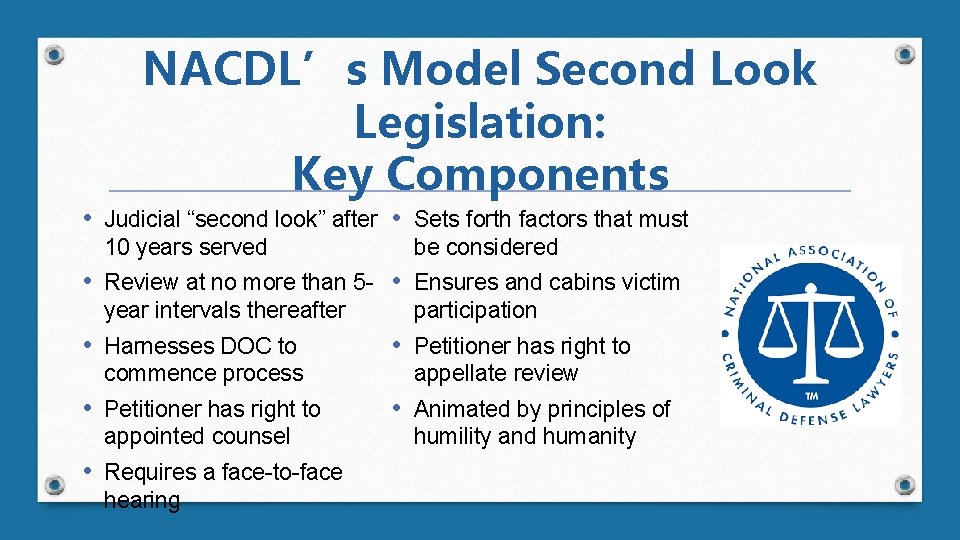 NACDL’s Model Second Look Legislation: Key Components • Judicial “second look” after • Sets
