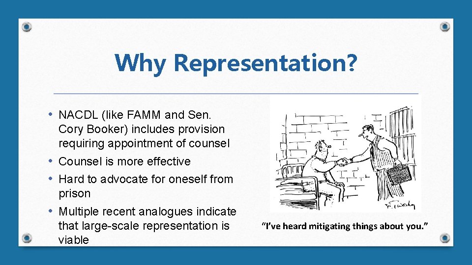 Why Representation? • NACDL (like FAMM and Sen. Cory Booker) includes provision requiring appointment