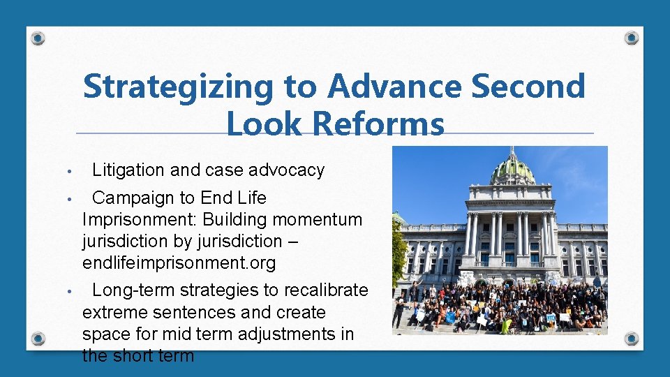 Strategizing to Advance Second Look Reforms • Litigation and case advocacy • Campaign to