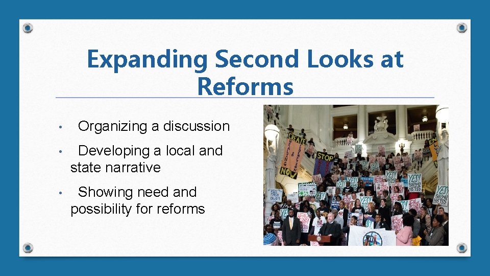 Expanding Second Looks at Reforms • Organizing a discussion • Developing a local and