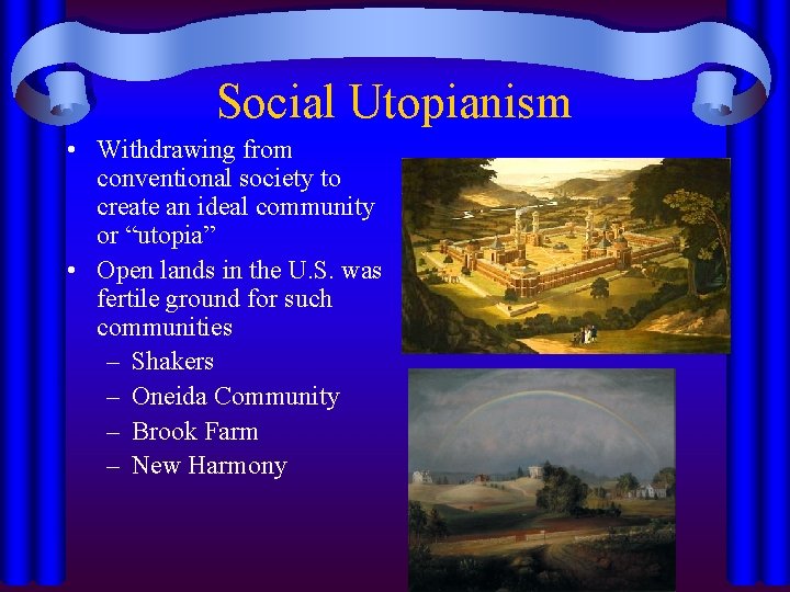 Social Utopianism • Withdrawing from conventional society to create an ideal community or “utopia”