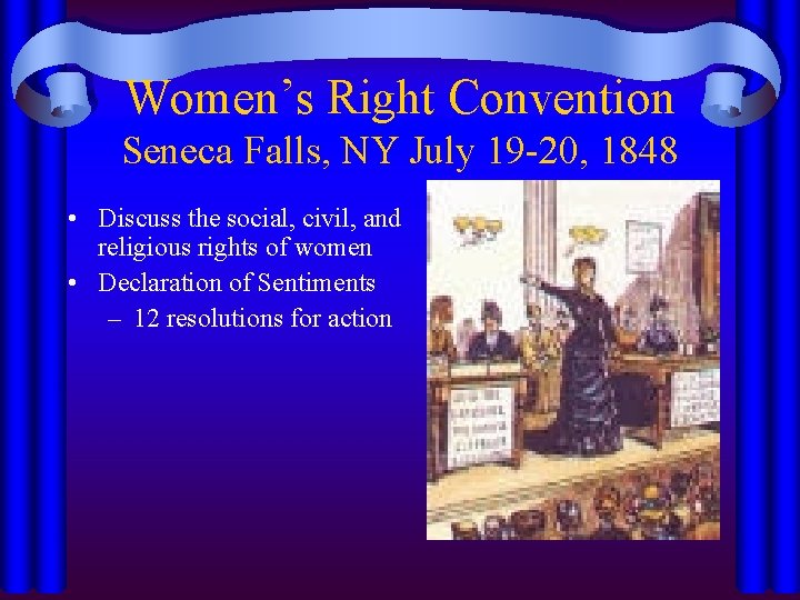 Women’s Right Convention Seneca Falls, NY July 19 -20, 1848 • Discuss the social,