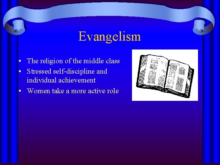 Evangelism • The religion of the middle class • Stressed self-discipline and individual achievement