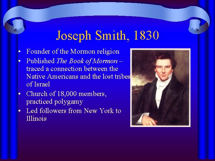 Joseph Smith, 1830 • Founder of the Mormon religion • Published The Book of
