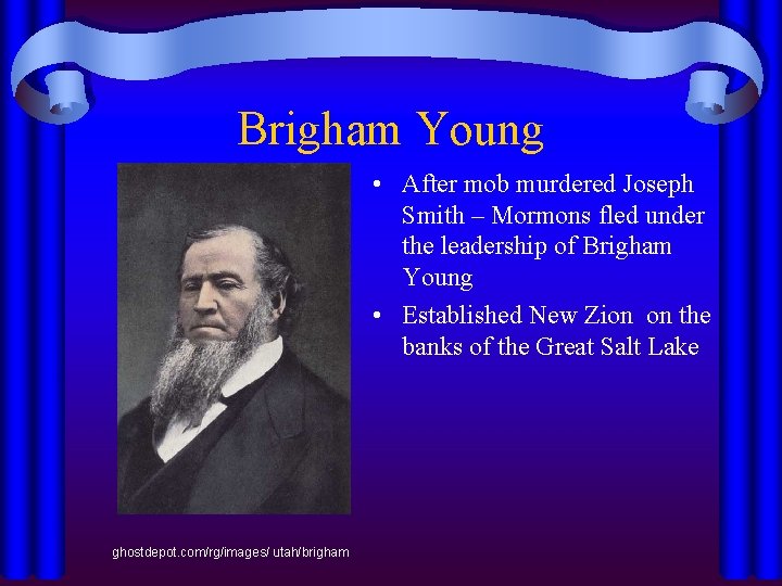 Brigham Young • After mob murdered Joseph Smith – Mormons fled under the leadership