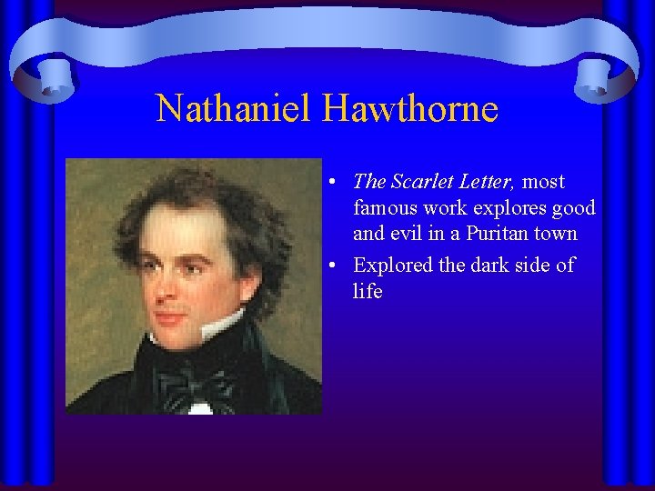 Nathaniel Hawthorne • The Scarlet Letter, most famous work explores good and evil in