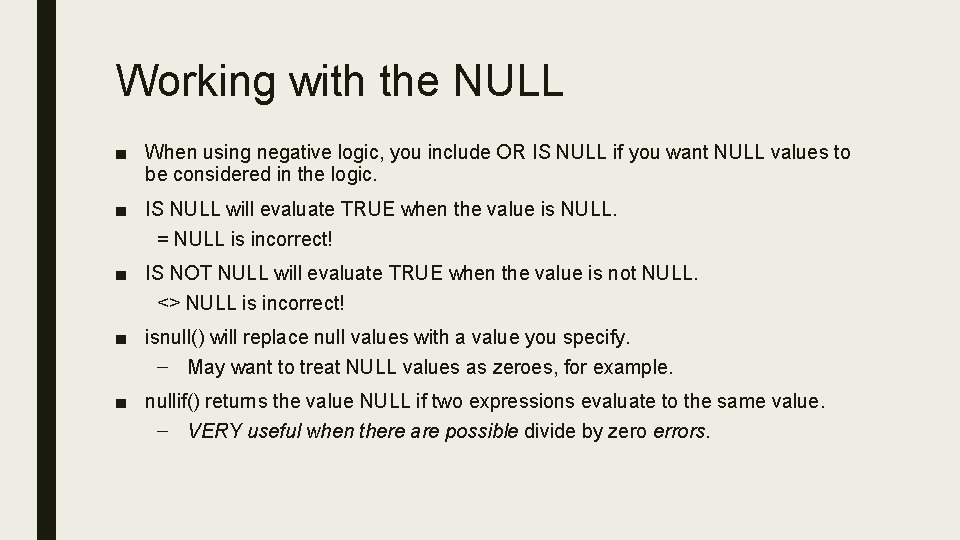 Working with the NULL ■ When using negative logic, you include OR IS NULL