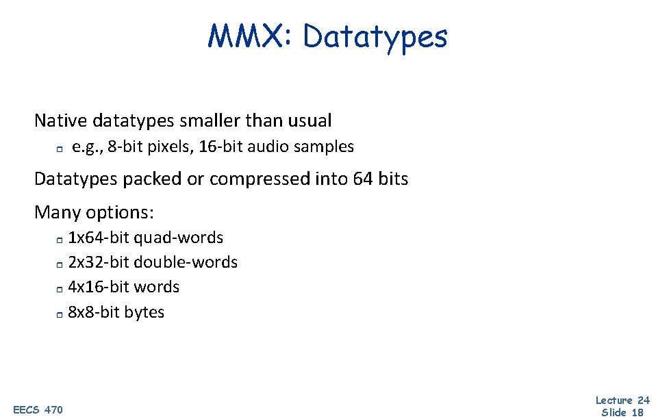 MMX: Datatypes Native datatypes smaller than usual r e. g. , 8 -bit pixels,