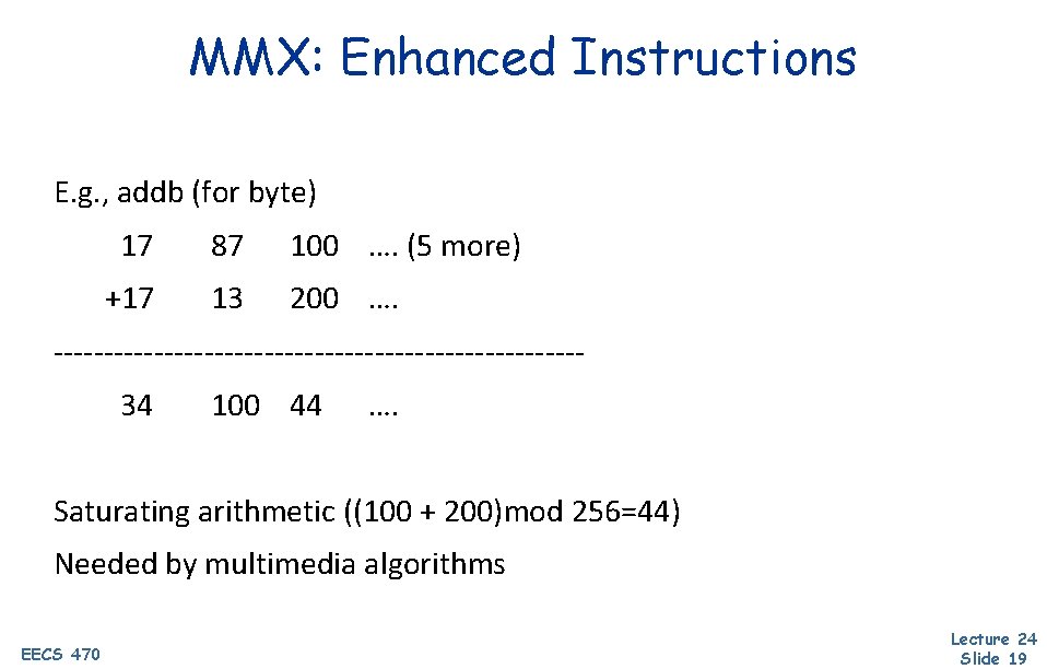 MMX: Enhanced Instructions E. g. , addb (for byte) 17 87 100 …. (5