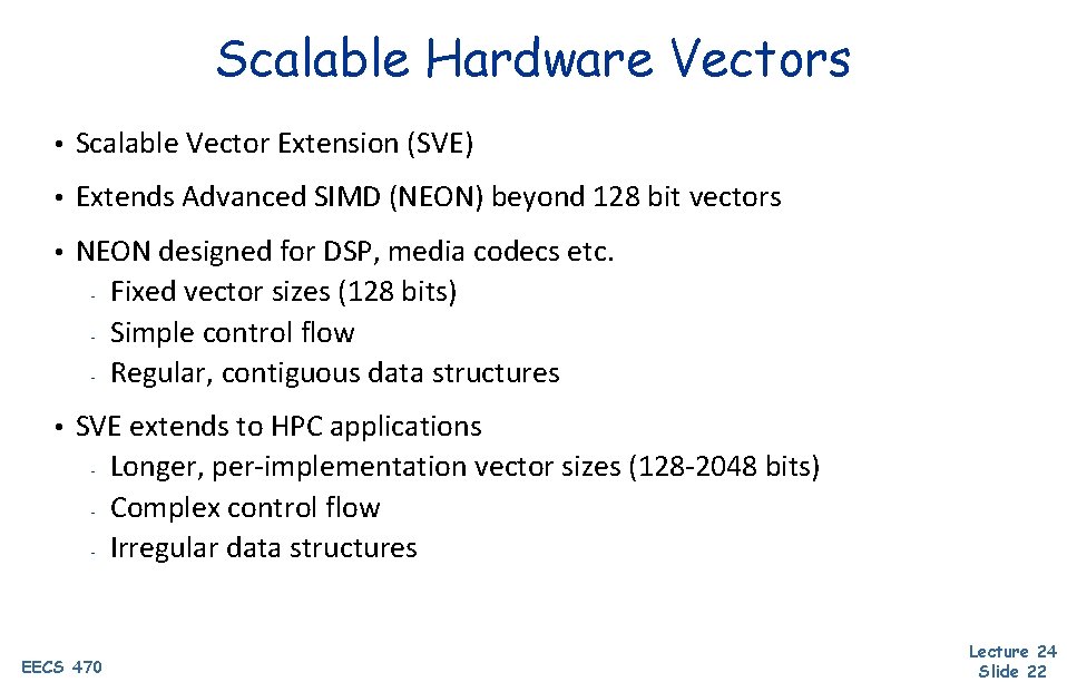 Scalable Hardware Vectors • Scalable Vector Extension (SVE) • Extends Advanced SIMD (NEON) beyond