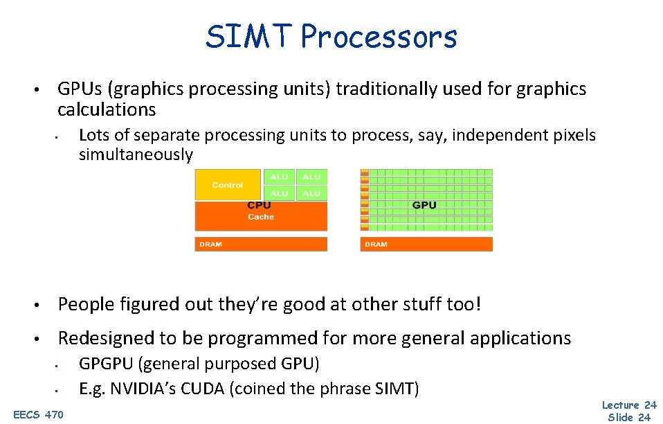 SIMT Processors • GPUs (graphics processing units) traditionally used for graphics calculations • Lots