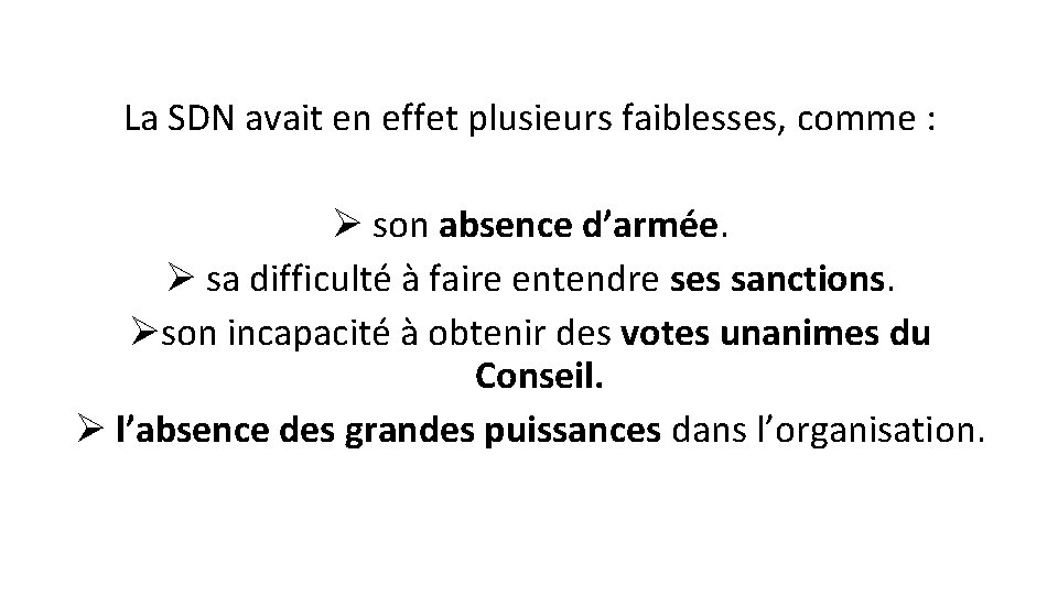 La SDN avait en effet plusieurs faiblesses, comme : Ø son absence d’armée. Ø