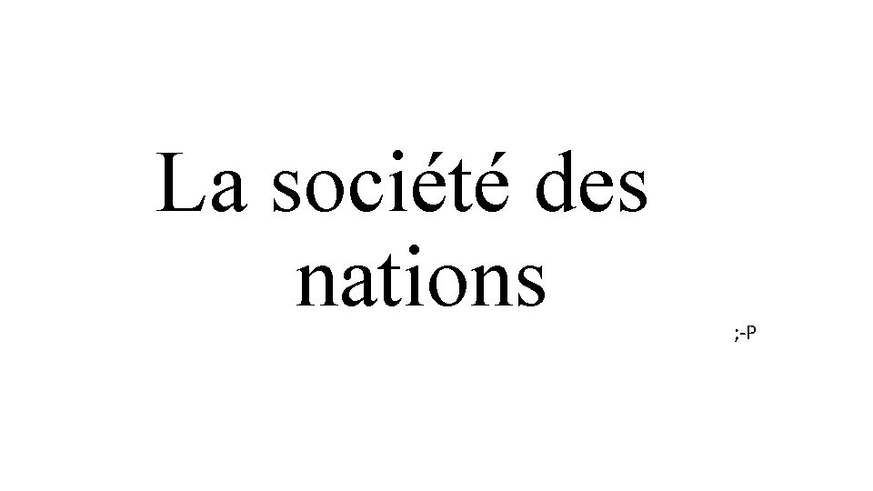 La société des nations ; -P 