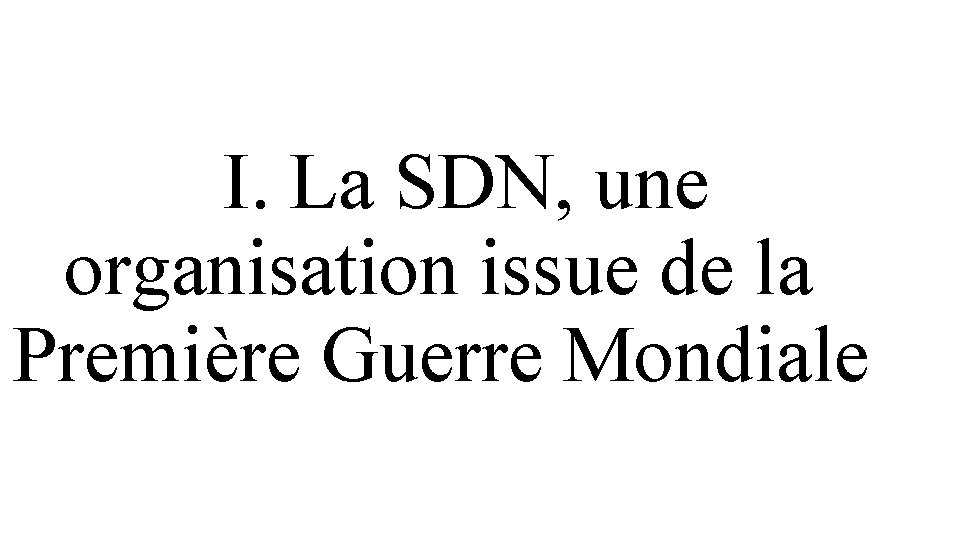 I. La SDN, une organisation issue de la Première Guerre Mondiale 