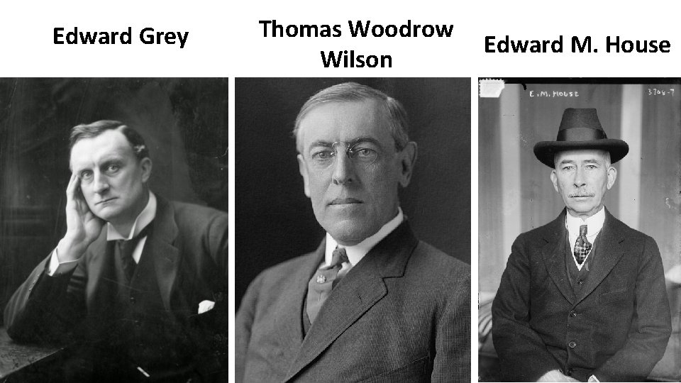 Edward Grey Thomas Woodrow Wilson Edward M. House 