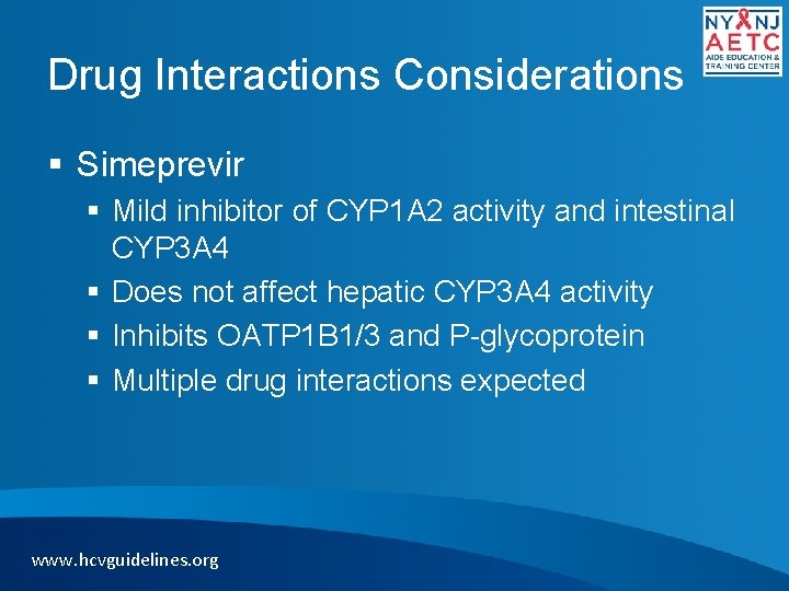 Drug Interactions Considerations § Simeprevir § Mild inhibitor of CYP 1 A 2 activity