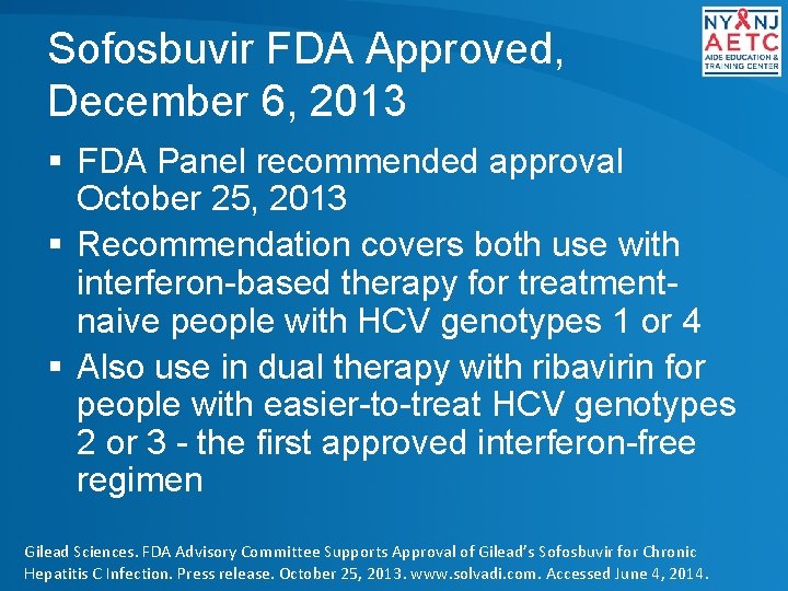 Sofosbuvir FDA Approved, December 6, 2013 § FDA Panel recommended approval October 25, 2013