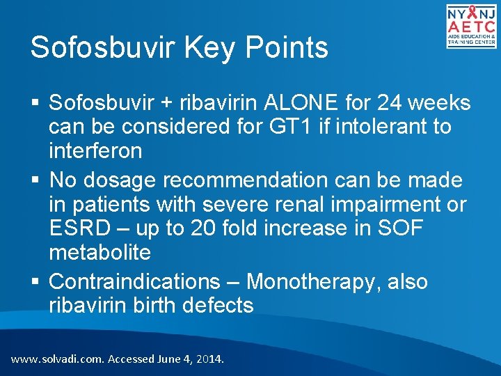 Sofosbuvir Key Points § Sofosbuvir + ribavirin ALONE for 24 weeks can be considered
