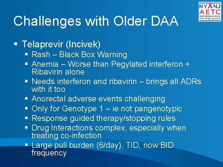 Challenges with Older DAA § Telaprevir (Incivek) § Rash – Black Box Warning §