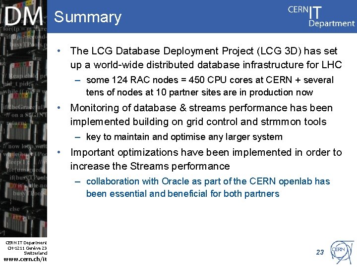 Summary • The LCG Database Deployment Project (LCG 3 D) has set up a