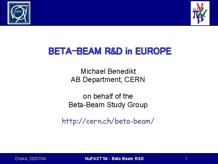 BETA-BEAM R&D in EUROPE Michael Benedikt AB Department, CERN on behalf of the Beta-Beam