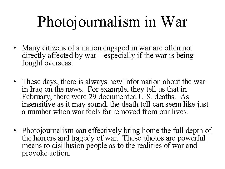 Photojournalism in War • Many citizens of a nation engaged in war are often