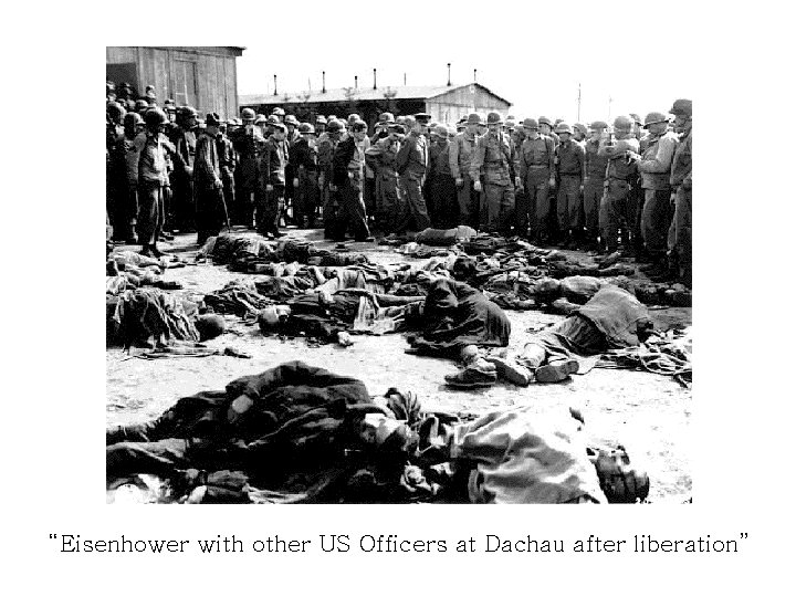 “Eisenhower with other US Officers at Dachau after liberation” 